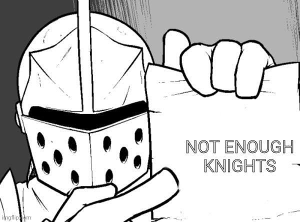 The knight's paper  | NOT ENOUGH KNIGHTS | image tagged in the knight's paper | made w/ Imgflip meme maker