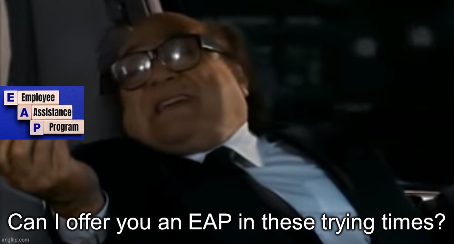 EAP | Can I offer you an EAP in these trying times? | image tagged in can i offer you an egg in these trying times | made w/ Imgflip meme maker