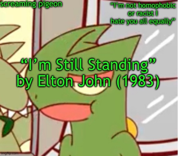 this account every few weeks/months | “I’m Still Standing” by Elton John (1983) | image tagged in announcement on my twitter dot com | made w/ Imgflip meme maker