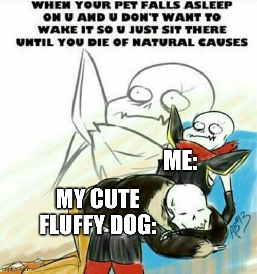 unijfdnenf bored | ME:; MY CUTE FLUFFY DOG: | image tagged in undertale | made w/ Imgflip meme maker