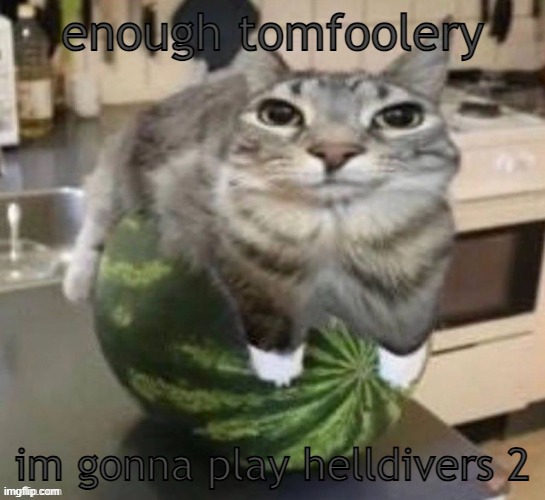funny car | enough tomfoolery; im gonna play helldivers 2 | image tagged in funny car | made w/ Imgflip meme maker