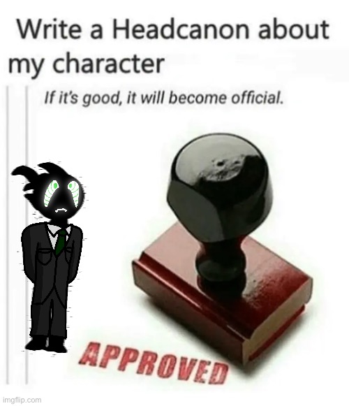he’s so silly | image tagged in write a headcanon about my character | made w/ Imgflip meme maker