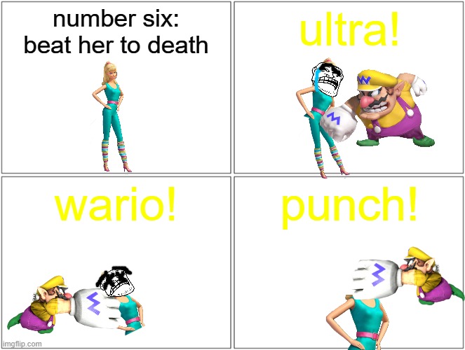 barbie gets beaten to death and splits and half | number six: beat her to death; ultra! wario! punch! | image tagged in memes,blank comic panel 2x2,pwned,wario,barbie dies | made w/ Imgflip meme maker