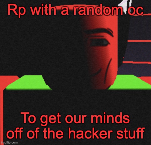 hacking is mean, dont do it kids (Viva note: Agreed) | Rp with a random oc; To get our minds off of the hacker stuff | image tagged in life is roblox | made w/ Imgflip meme maker