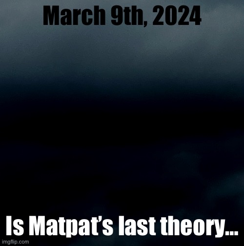 he just released his last Fnaf theory :depression: | March 9th, 2024; Is Matpat’s last theory… | made w/ Imgflip meme maker