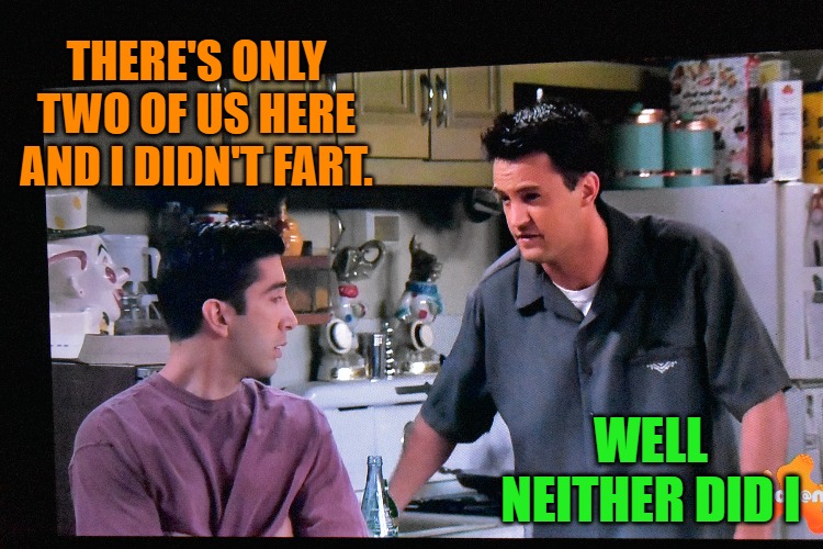 THERE'S ONLY TWO OF US HERE AND I DIDN'T FART. WELL NEITHER DID I | made w/ Imgflip meme maker