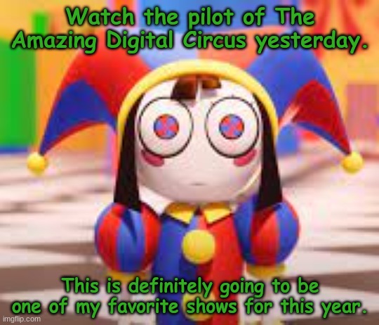 Looking forward to episode 2 | Watch the pilot of The Amazing Digital Circus yesterday. This is definitely going to be one of my favorite shows for this year. | image tagged in the amazing digital circus,jax,pomni,quick review | made w/ Imgflip meme maker