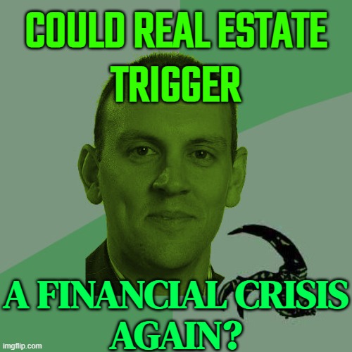 Could Real Estate Trigger A Financial Crisis? Yet Again? | COULD REAL ESTATE
TRIGGER; A FINANCIAL CRISIS
AGAIN? | image tagged in philosohugd,stock market,scumbag job market,real estate,its free real estate,'murica | made w/ Imgflip meme maker