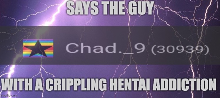 says the guy with a crippling hentai addiction | image tagged in says the guy with a crippling hentai addiction | made w/ Imgflip meme maker