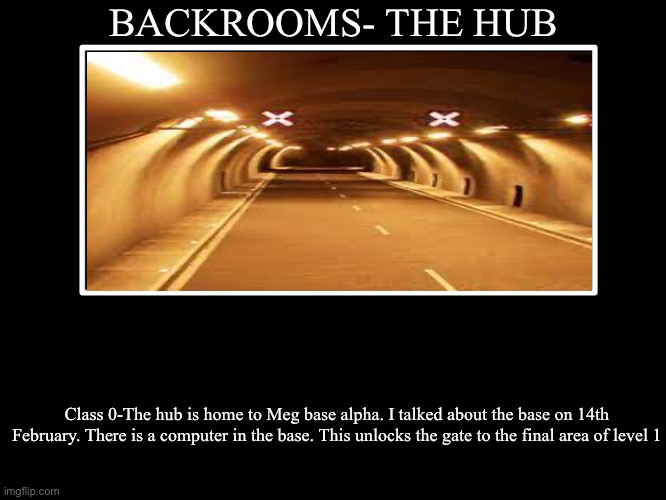 All Endings | BACKROOMS- THE HUB; Class 0-The hub is home to Meg base alpha. I talked about the base on 14th February. There is a computer in the base. This unlocks the gate to the final area of level 1 | image tagged in all endings | made w/ Imgflip meme maker