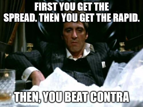 Scarface Contra | FIRST YOU GET THE SPREAD. THEN YOU GET THE RAPID. THEN, YOU BEAT CONTRA | image tagged in scarface meme | made w/ Imgflip meme maker