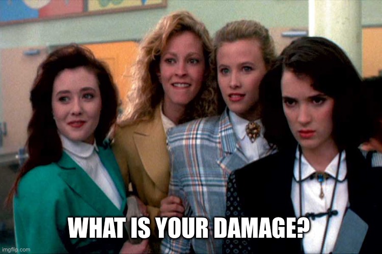 “Whats Your Damage” | WHAT IS YOUR DAMAGE? | made w/ Imgflip meme maker