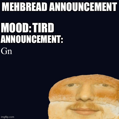 Breadnouncement | TIRD; Gn | image tagged in breadnouncement | made w/ Imgflip meme maker