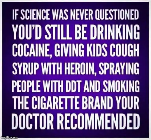 Question everything!! | image tagged in science,cocaine,heroin,smoking,political meme,question | made w/ Imgflip meme maker