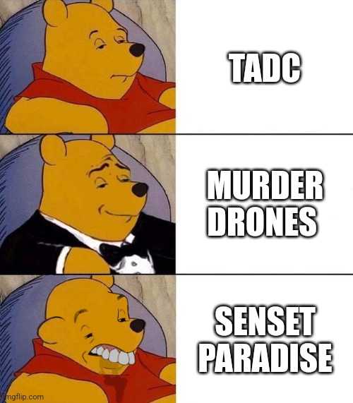 Glitch productions | TADC; MURDER DRONES; SENSET PARADISE | image tagged in best better blurst | made w/ Imgflip meme maker