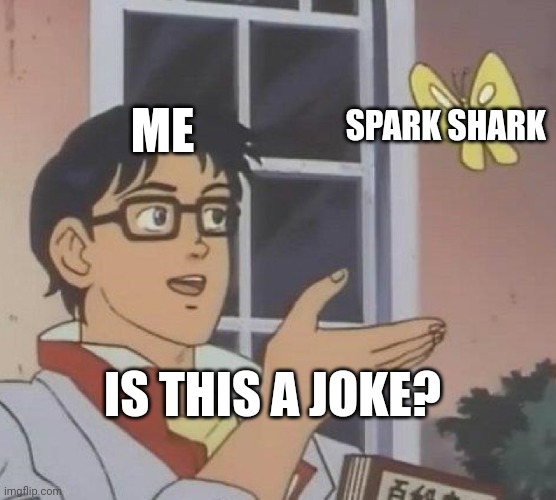 Well pg3d has went too far the Spark shark is only for 1000 tickets.. in the gallery | ME; SPARK SHARK; IS THIS A JOKE? | image tagged in memes,is this a pigeon,pixel gun 3d,oh god why | made w/ Imgflip meme maker