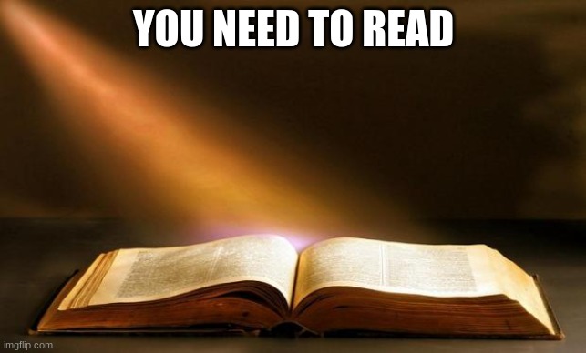 Bible  | YOU NEED TO READ | image tagged in bible | made w/ Imgflip meme maker