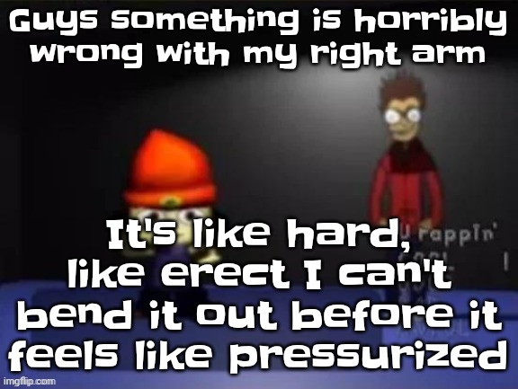 My arm got hard ☠️ | Guys something is horribly wrong with my right arm; It's like hard, like erect I can't bend it out before it feels like pressurized | image tagged in rap | made w/ Imgflip meme maker
