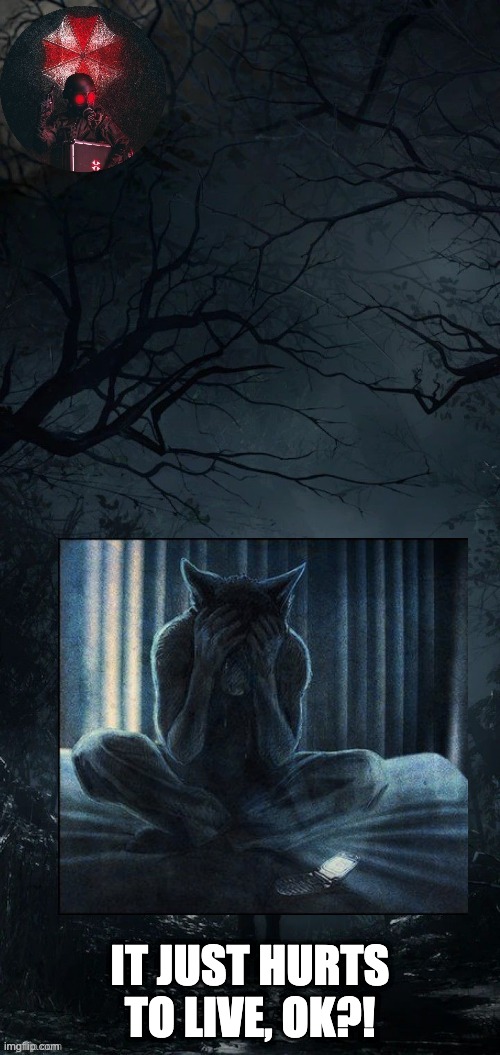 what god compelled me to | IT JUST HURTS TO LIVE, OK?! | made w/ Imgflip meme maker