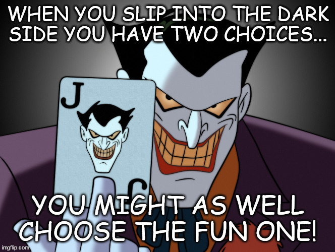 Choices | image tagged in the joker,crazy | made w/ Imgflip meme maker