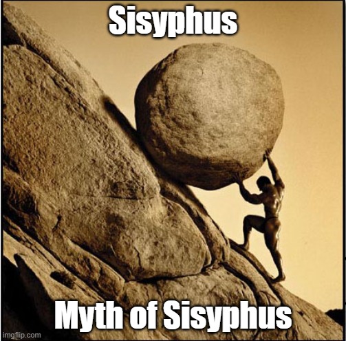 help to sisyphus | Sisyphus; Myth of Sisyphus | image tagged in sisyphus | made w/ Imgflip meme maker