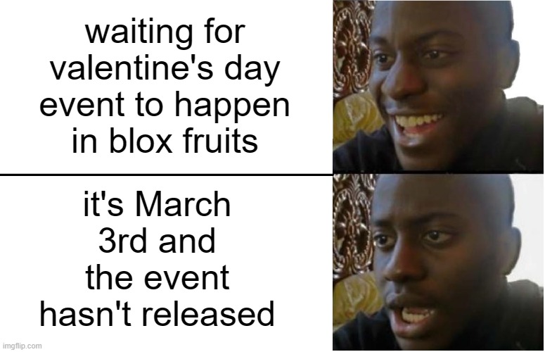 blox fruits be like | it's March 3rd and the event hasn't released; waiting for valentine's day event to happen in blox fruits | image tagged in disappointed black guy | made w/ Imgflip meme maker