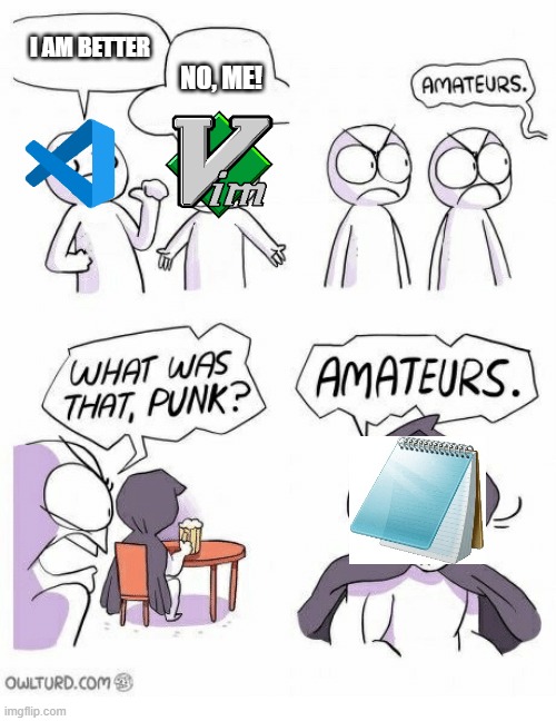 Amateurs | I AM BETTER; NO, ME! | image tagged in amateurs | made w/ Imgflip meme maker