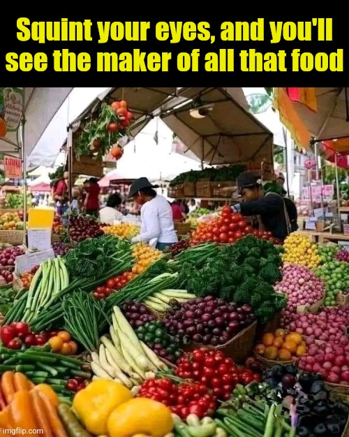 Food Creator | Squint your eyes, and you'll see the maker of all that food | image tagged in jesus christ,food,creator,savior,good,shepherd | made w/ Imgflip meme maker