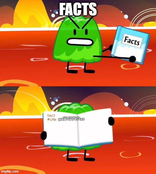 facts about bfdi | FACTS; my name is gelatin and it's fact | image tagged in gelatin's book of facts | made w/ Imgflip meme maker