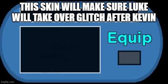 Meme | THIS SKIN WILL MAKE SURE LUKE WILL TAKE OVER GLITCH AFTER KEVIN | image tagged in piggy skin template | made w/ Imgflip meme maker