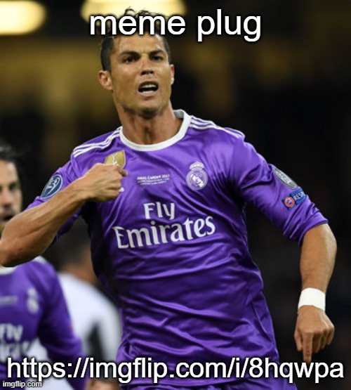 Ronaldo | meme plug; https://imgflip.com/i/8hqwpa | image tagged in ronaldo | made w/ Imgflip meme maker