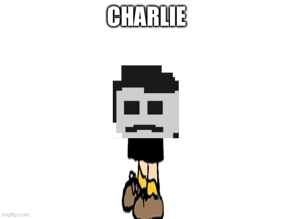 CHARLIE | made w/ Imgflip meme maker
