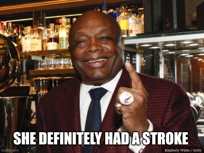 Willie Brown | SHE DEFINITELY HAD A STROKE | image tagged in willie brown | made w/ Imgflip meme maker
