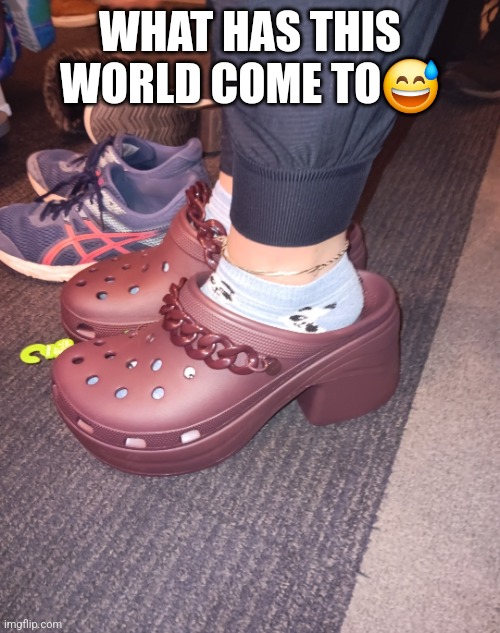 So ugly | WHAT HAS THIS WORLD COME TO😅 | image tagged in crocs,ugly,why,somebody kill me please | made w/ Imgflip meme maker