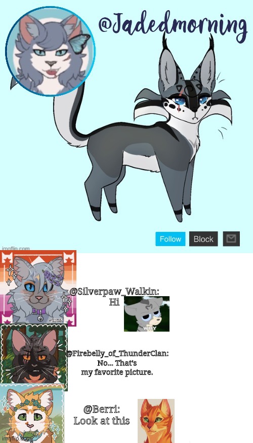 If badly behaving warrior cats could text | @Silverpaw_Walkin: Hi; @Firebelly_of_ThunderClan: No... That's my favorite picture. @Berri: Look at this | image tagged in jade s warrior cats announcement template,blank white template,warrior cats,warrior cats antics | made w/ Imgflip meme maker