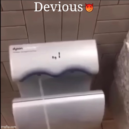 Piss | Devious | image tagged in piss | made w/ Imgflip meme maker