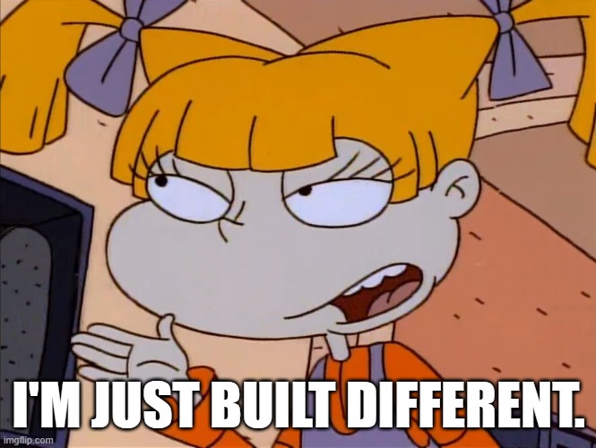 Nobody can match this. | I'M JUST BUILT DIFFERENT. | image tagged in cartoon,rugrats,nickelodeon,tv series,meme | made w/ Imgflip meme maker