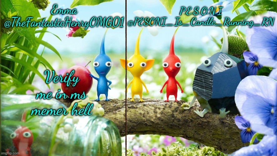 Emma and PESONI Dual announcement temp | Verify me in ms memer hell | image tagged in emma and pesoni dual announcement temp | made w/ Imgflip meme maker