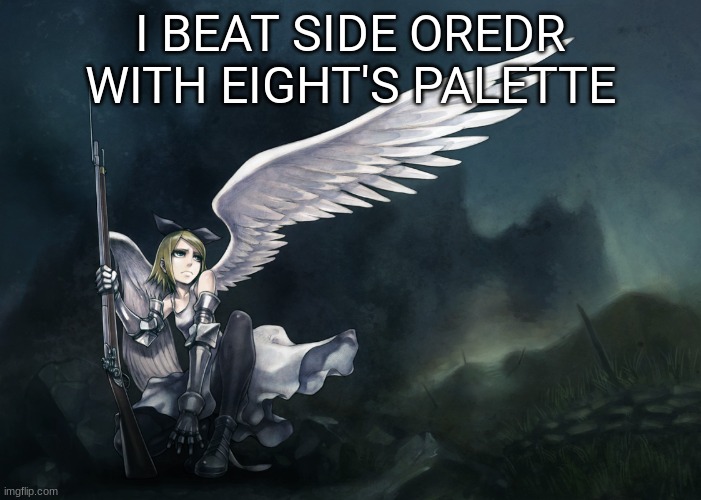 METALOID_FOUR | I BEAT SIDE OREDR WITH EIGHT'S PALETTE | image tagged in metaloid_four | made w/ Imgflip meme maker