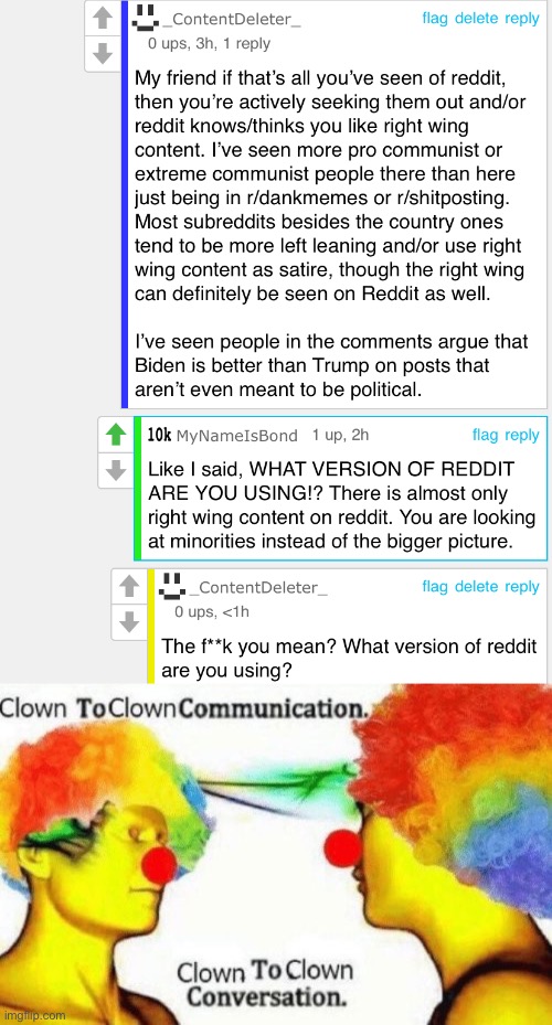 Clown argument (is imgflip right wing reddit or is reddit right wing imgflip?) | image tagged in clown to clown conversation | made w/ Imgflip meme maker