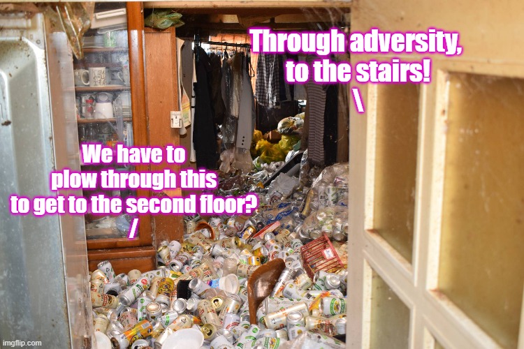 Hoard my beer | Through adversity, 
to the stairs!
\; We have to plow through this to get to the second floor?
/ | image tagged in meme | made w/ Imgflip meme maker