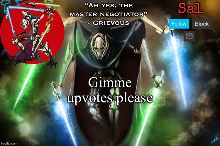 Sal’s Grievous temp | Gimme upvotes please | image tagged in sal s grievous temp | made w/ Imgflip meme maker