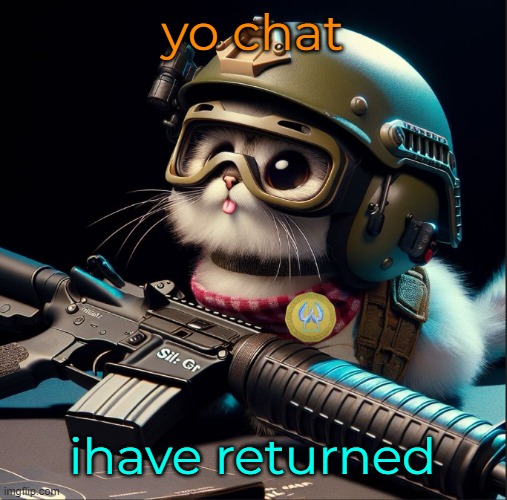 yo chat; ihave returned | image tagged in ai generated silly critter but better | made w/ Imgflip meme maker