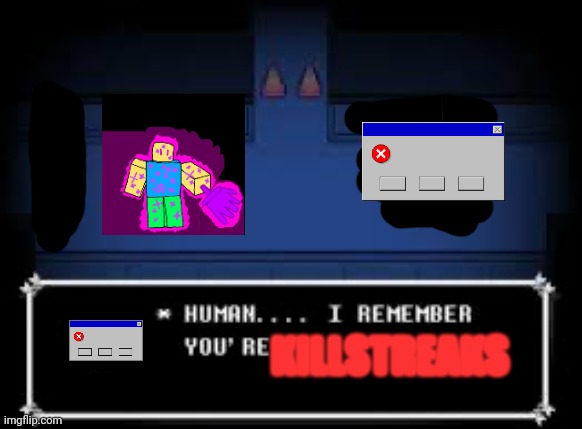 Human I remember your bfb | KILLSTREAKS | image tagged in human i remember your bfb | made w/ Imgflip meme maker