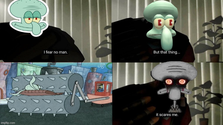 this vecicle exists to kill Squidward every time he is in the roads. | image tagged in tf2 heavy i fear no man,squidward,spongebob squarepants,nickelodeon,spongebob | made w/ Imgflip meme maker