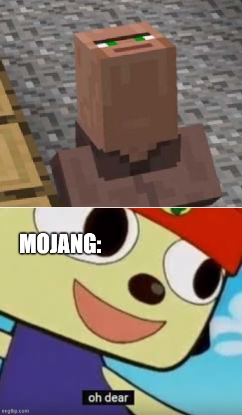 uhhhhhhhhhhh............curse you villager‼‼‼ | MOJANG: | image tagged in minecraft villager looking up,parappa oh dear | made w/ Imgflip meme maker