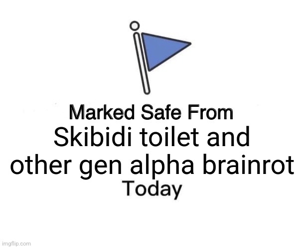 Marked Safe From | Skibidi toilet and other gen alpha brainrot | image tagged in memes,marked safe from | made w/ Imgflip meme maker