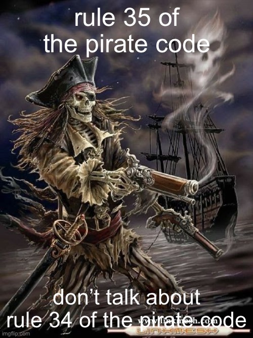 Pirate Skeleton | rule 35 of the pirate code; don’t talk about rule 34 of the pirate code | image tagged in pirate skeleton | made w/ Imgflip meme maker