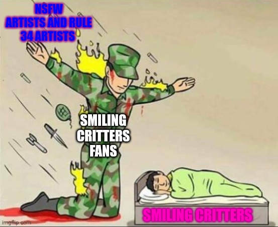 Smiling critters fans protecting smiling critters characters | NSFW ARTISTS AND RULE 34 ARTISTS; SMILING CRITTERS FANS; SMILING CRITTERS | image tagged in soldier protecting sleeping child,smiling critters | made w/ Imgflip meme maker