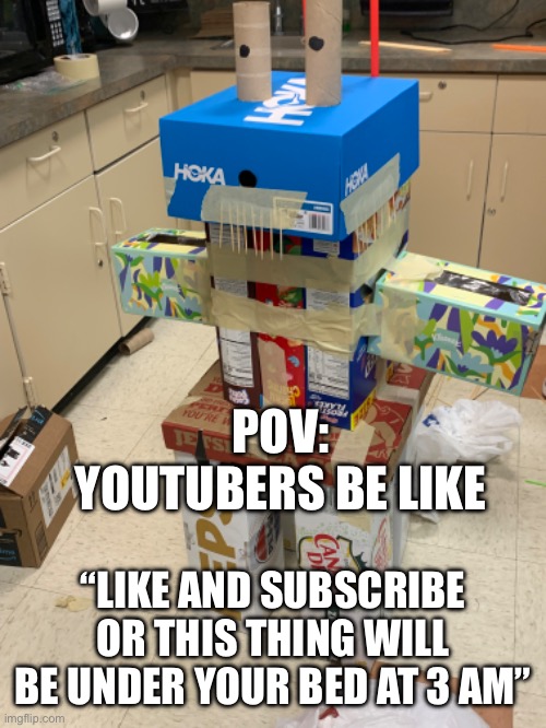 Average youtuber | POV: YOUTUBERS BE LIKE; “LIKE AND SUBSCRIBE OR THIS THING WILL BE UNDER YOUR BED AT 3 AM” | image tagged in box | made w/ Imgflip meme maker